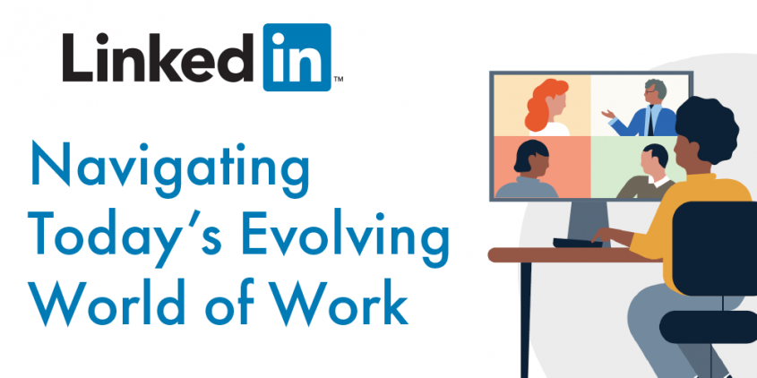 LinkedIn: Navigating Today’s Evolving World of Work LinkedIn: Navigating Today’s Evolving World of Work