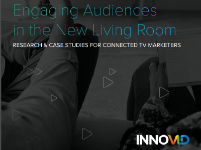 Innovid: Engaging Audiences in the New Living Room Innovid: Engaging Audiences in the New Living Room