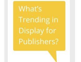 Google: What's Trending in Display for Publishers? Google: What's Trending in Display for Publishers?