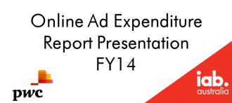 IAB PwC Online Advertising Expenditure Report FY1314 Presentation IAB PwC Online Advertising Expenditure Report FY1314 Presentation